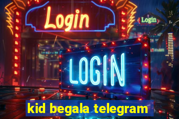 kid begala telegram